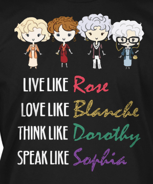 Live-Like-Rose-Love-Like-Blanche-Think-Like-Dorothy-Speak-Like-Sophia-700x740